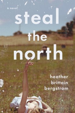 Steal the North (eBook, ePUB) - Bergstrom, Heather Brittain