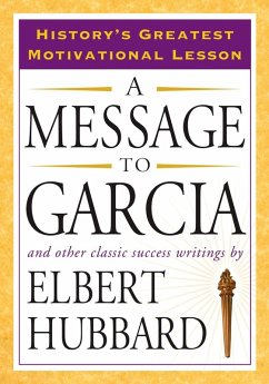 A Message to Garcia (eBook, ePUB) - Hubbard, Elbert