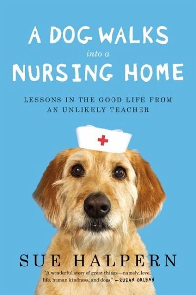 A Dog Walks Into a Nursing Home (eBook, ePUB) A Dog Walks Into a Nursing Home (eBook, ePUB)