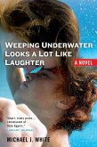 Weeping Underwater Looks a lot Like Laughter (eBook, ePUB)