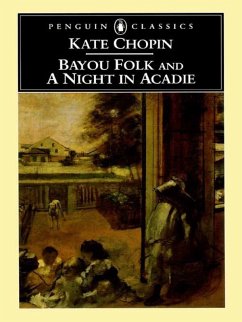 Bayou Folk and A Night in Acadie (eBook, ePUB) - Chopin, Kate