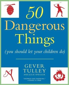 50 Dangerous Things (You Should Let Your Children Do) (eBook, ePUB) - Tulley, Gever; Spiegler, Julie