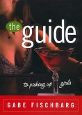 The Guide to Picking Up Girls (eBook, ePUB) The Guide to Picking Up Girls (eBook, ePUB)