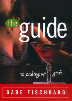 The Guide to Picking Up Girls (eBook, ePUB) - Fischbarg, Gabe