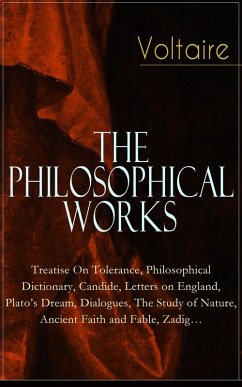 Cover Voltaire - The Philosophical Works: Treatise On Tolerance, Philosophical Dictionary, Candide, Letters on England, Plato's Dream, Dialogues, The Study of Nature, Ancient Faith and Fable, Zadig... (eBook, ePUB)