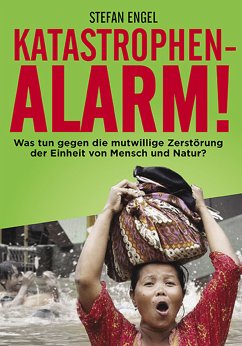 Katastrophenalarm! Was tun gegen die mutwillige Zerstörung der Einheit von Mensch und Natur? (eBook, ePUB) - Engel, Stefan