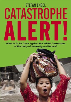 CATASTROPHE ALERT! What Is To Be Done Against the Willful Destruction of the Unity of Humanity and Nature? (eBook, ePUB) - Engel, Stefan