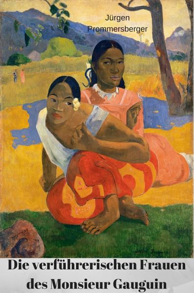 Die verführerischen Frauen des Monsieur Gauguin (eBook, ePUB) Die verführerischen Frauen des Monsieur Gauguin (eBook, ePUB)