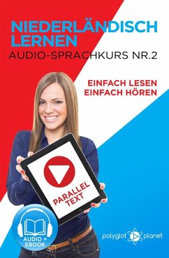 Niederländisch Lernen - Einfach Lesen   Einfach Hören   Paralleltext - Audio-Sprachkurs Nr. 2 (Einfach Niederländisch Lernen   Lesen & Hören, #2) (eBook, ePUB) - Planet, Polyglot