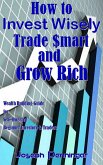 How to Invest Wisely Trade $mart and Grow Rich (eBook, ePUB)