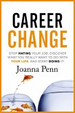 Career Change: Stop hating your job, discover what you really want to do with your life, and start doing it! (eBook, ePUB)