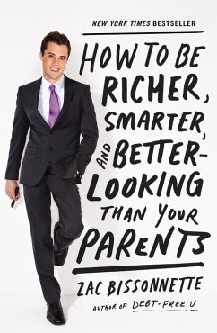 How to Be Richer, Smarter, and Better-Looking Than Your Parents (eBook, ePUB) - Bissonnette, Zac