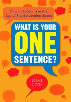 What Is Your One Sentence? (eBook, ePUB) - Goss, Mimi What Is Your One Sentence? (eBook, ePUB) - Goss, Mimi