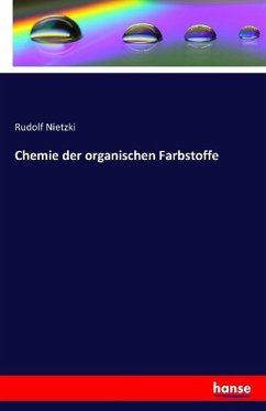 Chemie der organischen Farbstoffe - Nietzki, Rudolf