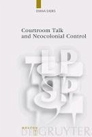 Courtroom Talk and Neocolonial Control (eBook, PDF) - Eades, Diana