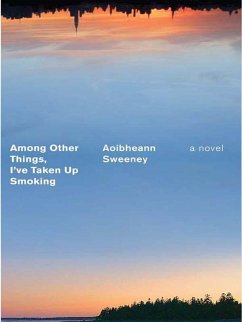 Among Other Things, I've Taken Up Smoking (eBook, ePUB) - Sweeney, Aoibheann