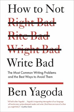 How to Not Write Bad (eBook, ePUB) - Yagoda, Ben