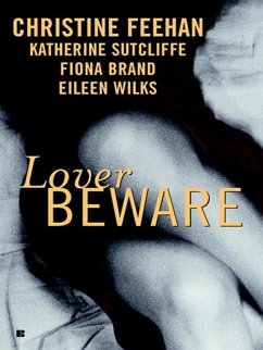 Lover Beware (eBook, ePUB) - Feehan, Christine; Sutcliffe, Katherine; Wilks, Eileen; Brand, Fiona