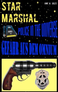 Star Marshal - Police in the Universe - Gefahr aus dem Omnium - Sültz, Uwe H.