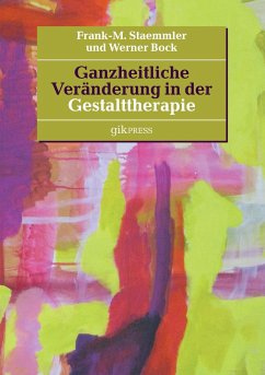 Ganzheitliche Veränderung in der Gestalttherapie - Staemmler, Frank-M.;Bock, Werner