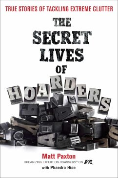 The Secret Lives of Hoarders (eBook, ePUB) - Paxton, Matt; Hise, Phaedra