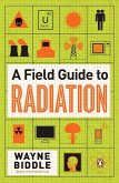 A Field Guide to Radiation (eBook, ePUB)