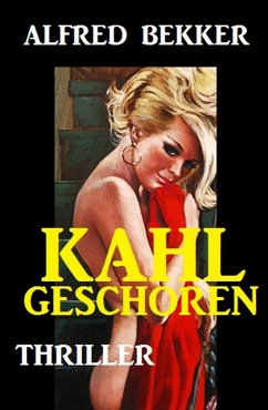 Kahlgeschoren: Thriller (eBook, ePUB) - Bekker, Alfred