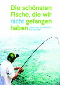 Die schönsten Fische, die wir nicht gefangen haben