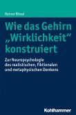 Wie das Gehirn &quote;Wirklichkeit&quote; konstruiert (eBook, PDF)