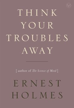 Think Your Troubles Away (eBook, ePUB) - Holmes, Ernest