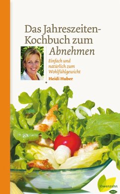 Das Jahreszeiten-Kochbuch zum Abnehmen (eBook, ePUB) - Huber, Heidi