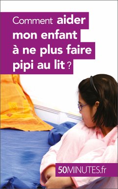 Comment aider mon enfant à ne plus faire pipi au lit ? (eBook, ePUB) - van der Kaa, Dominique; 50minutes