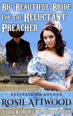 Mail Order Bride; Big Beautiful Bride For The Reluctant Preacher (Sweet Clean Inspirational Historical Romance) (eBook, ePUB) - Attwood, Rosie
