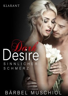 Dark Desire - Sinnlicher Schmerz. Erotischer Roman (eBook, ePUB) - Muschiol, Bärbel