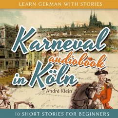 Learn German with Stories: Karneval in Köln - 10 Short Stories for Beginners (MP3-Download) - Klein, André