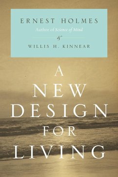 A New Design for Living (eBook, ePUB) - Holmes, Ernest; Kinnear, Willis H.