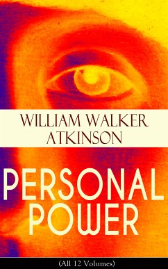 PERSONAL POWER (All 12 Volumes) (eBook, ePUB) - Atkinson, William Walker