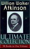 WILLIAM WALKER ATKINSON Ultimate Collection - 58 Books in One Volume (eBook, ePUB)