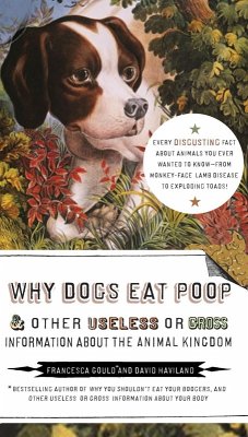 Why Dogs Eat Poop, and Other Useless or Gross Information About the Animal Kingdom (eBook, ePUB) - Gould, Francesca; Haviland, David