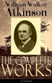 The Complete Works of William Walker Atkinson (Unabridged) (eBook, ePUB)