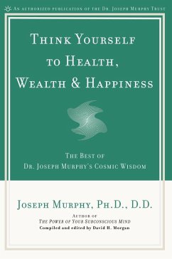 Think Yourself to Health, Wealth & Happiness (eBook, ePUB) - Murphy, Joseph