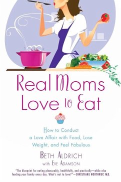 Real Moms Love to Eat (eBook, ePUB) - Aldrich, Beth; Adamson, Eve