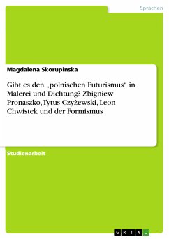 Gibt es den „polnischen Futurismus&quote; in Malerei und Dichtung? Zbigniew Pronaszko, Tytus Czyżewski, Leon Chwistek und der Formismus (eBook, PDF)