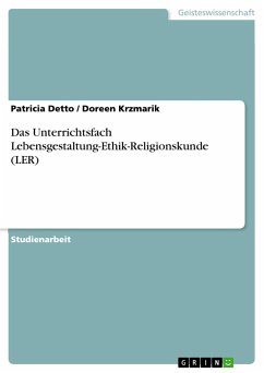 Das Unterrichtsfach Lebensgestaltung-Ethik-Religionskunde (LER) - Krzmarik, Doreen;Detto, Patricia