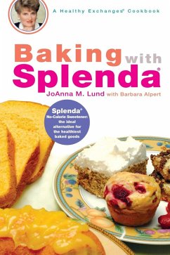 Baking with Splenda (eBook, ePUB) - Lund, Joanna M.; Alpert, Barbara Baking with Splenda (eBook, ePUB) - Lund, Joanna M.; Alpert, Barbara
