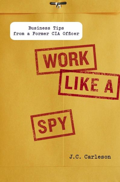 Work Like a Spy (eBook, ePUB) Work Like a Spy (eBook, ePUB)