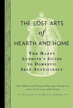 The Lost Arts of Hearth and Home (eBook, ePUB) - Albala, Ken; Henderson, Rosanna Nafziger