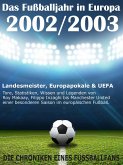 Das Fußballjahr in Europa 2002 / 2003 - Landesmeister, Europapokale und UEFA - Tore, Statistiken, Wissen und Legenden (eBook, ePUB)