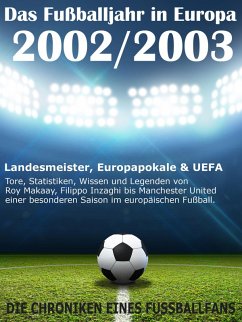 Das Fußballjahr in Europa 2002 / 2003 - Landesmeister, Europapokale und UEFA - Tore, Statistiken, Wissen und Legenden (eBook, ePUB) - Balhauff, Werner