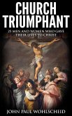 Church Triumphant: 25 Men and Women who Gave Their Lives to Christ (eBook, ePUB)
